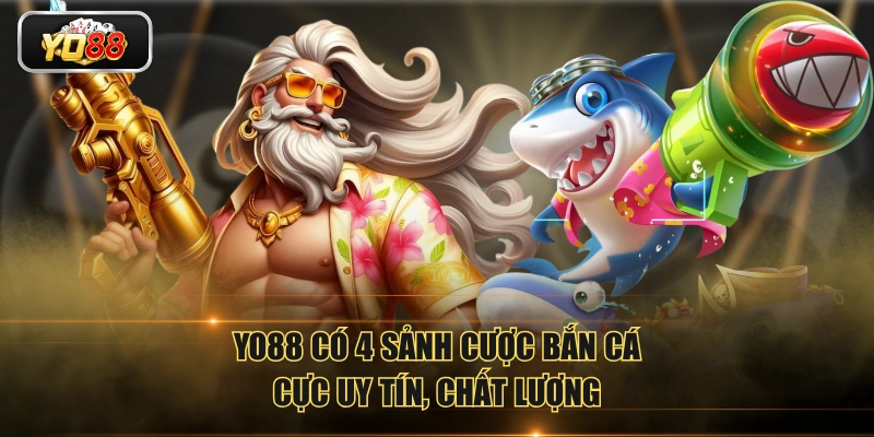 YO88 có 4 sảnh cược bắn cá cực uy tín, chất lượng